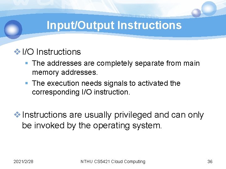 Input/Output Instructions v I/O Instructions § The addresses are completely separate from main memory Input/Output Instructions v I/O Instructions § The addresses are completely separate from main memory