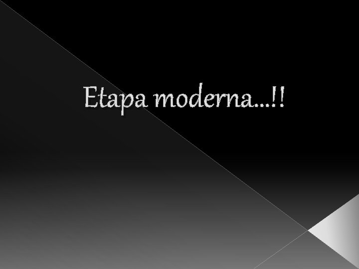 Etapa moderna…!! 