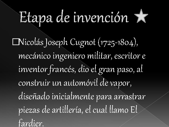 Etapa de invención �Nicolás Joseph Cugnot (1725 -1804), mecánico ingeniero militar, escritor e inventor