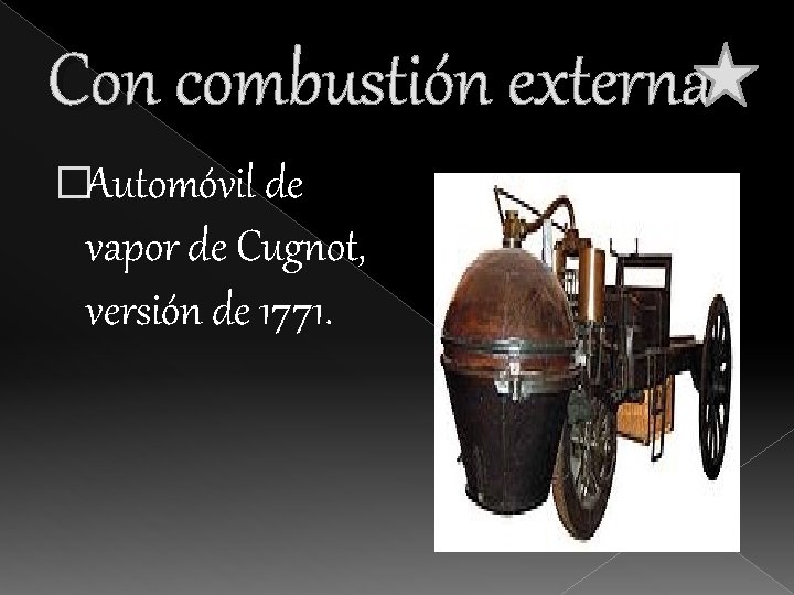 Con combustión externa �Automóvil de vapor de Cugnot, versión de 1771. 