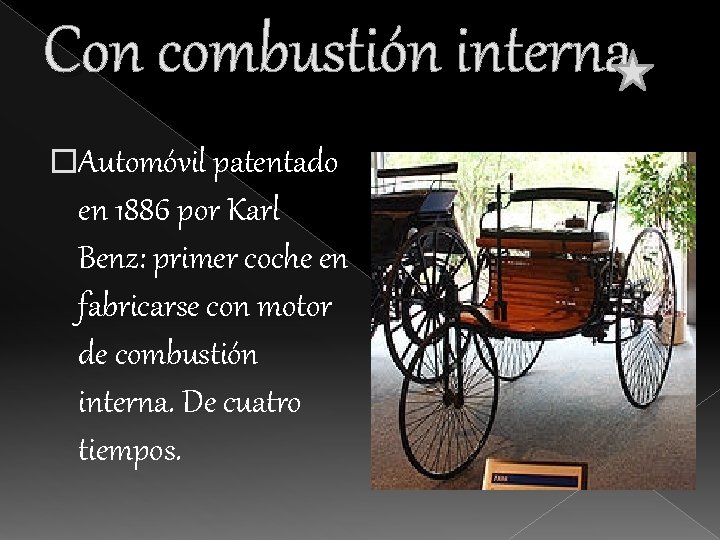 Con combustión interna �Automóvil patentado en 1886 por Karl Benz: primer coche en fabricarse