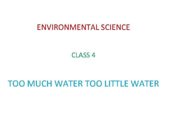 ENVIRONMENTAL SCIENCE CLASS 4 TOO MUCH WATER TOO LITTLE WATER 