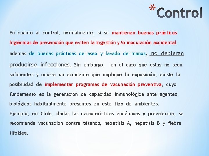 * En cuanto al control, normalmente, si se mantienen buenas prácticas higiénicas de prevención