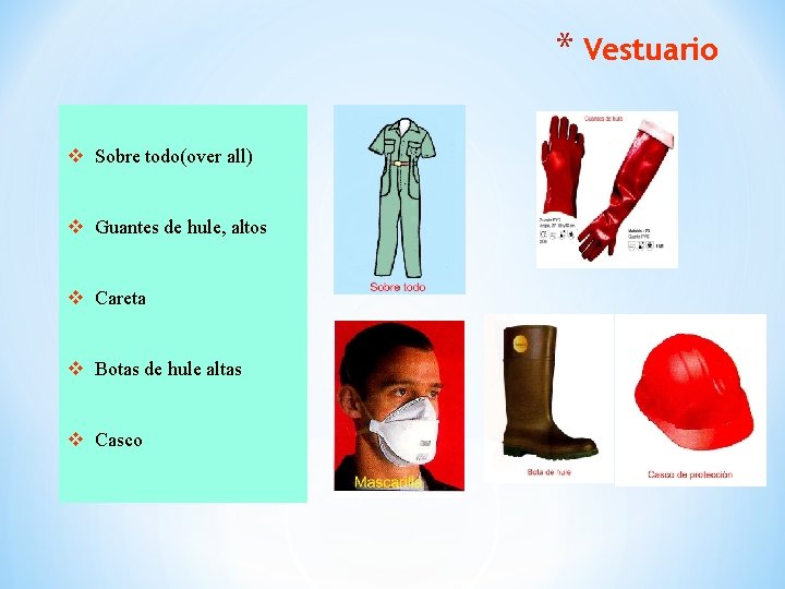 * Vestuario v Sobre todo(over all) v Guantes de hule, altos v Careta v