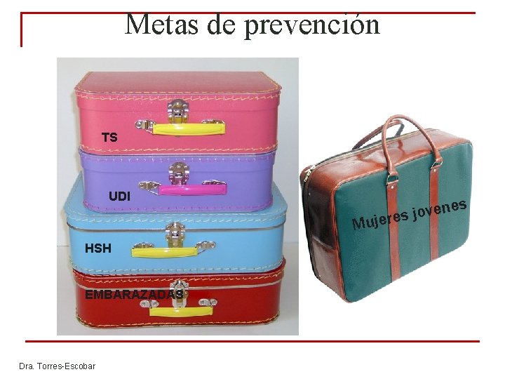 Metas de prevención TS UDI Mu HSH EMBARAZADAS Dra. Torres-Escobar s ne e v Metas de prevención TS UDI Mu HSH EMBARAZADAS Dra. Torres-Escobar s ne e v
