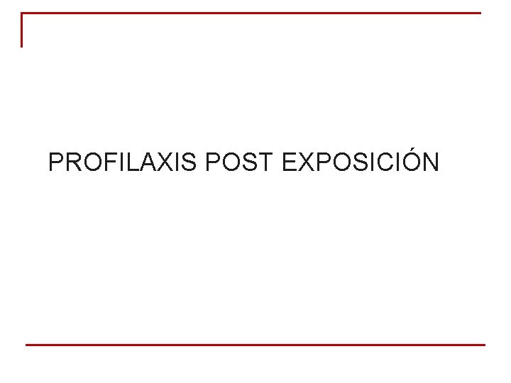 PROFILAXIS POST EXPOSICIÓN PROFILAXIS POST EXPOSICIÓN