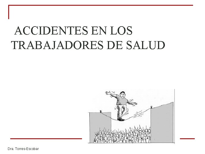 ACCIDENTES EN LOS TRABAJADORES DE SALUD Dra. Torres-Escobar ACCIDENTES EN LOS TRABAJADORES DE SALUD Dra. Torres-Escobar