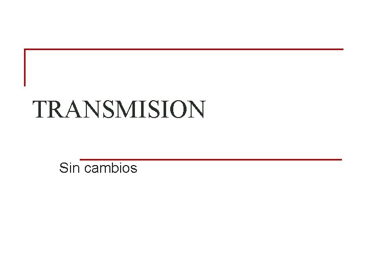 TRANSMISION Sin cambios TRANSMISION Sin cambios