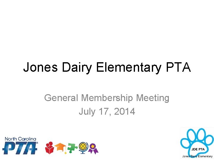 Jones Dairy Elementary PTA General Membership Meeting July 17, 2014 