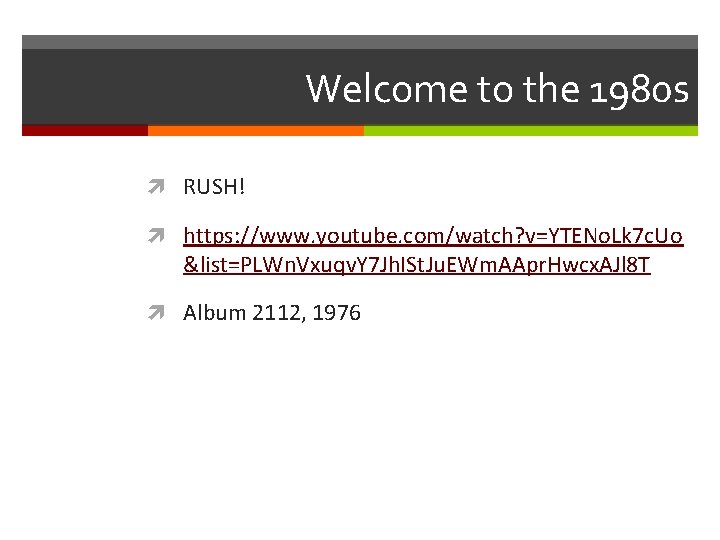 Welcome to the 1980 s RUSH! https: //www. youtube. com/watch? v=YTENo. Lk 7 c.