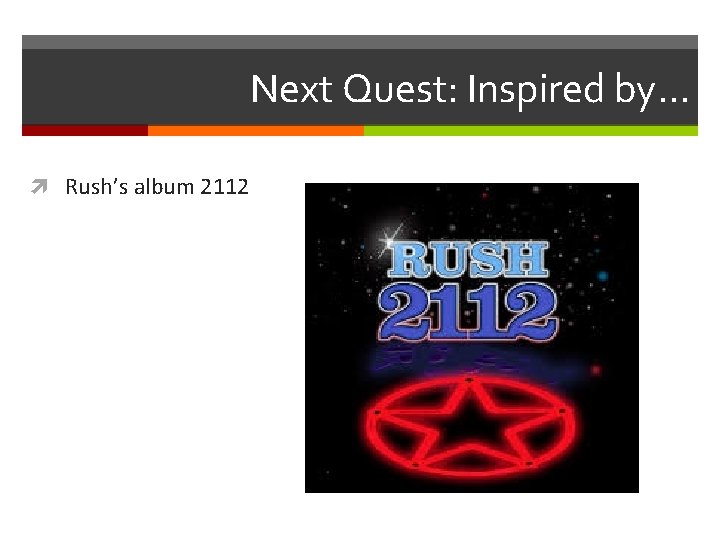 Next Quest: Inspired by… Rush’s album 2112 