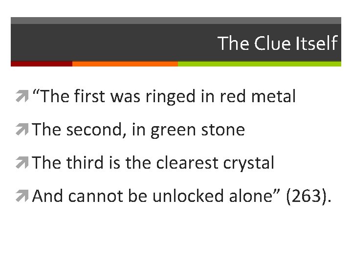 The Clue Itself “The first was ringed in red metal The second, in green