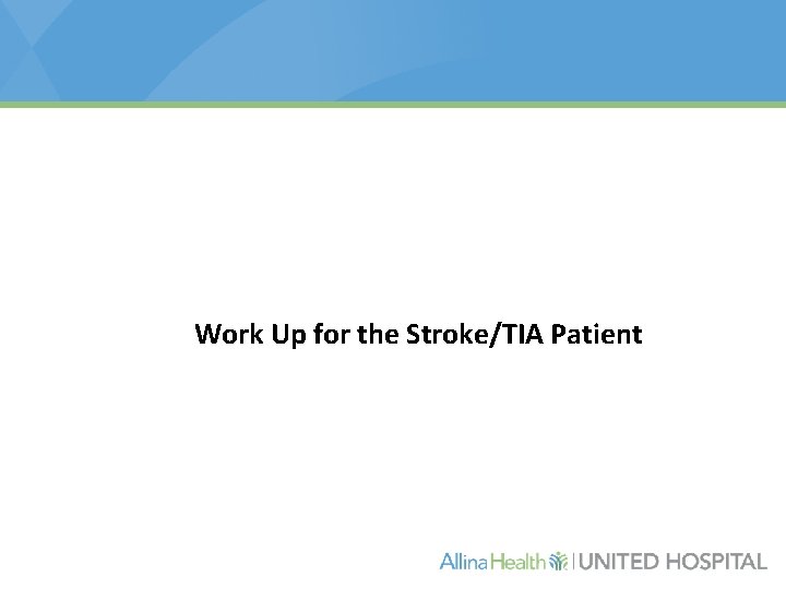 Work Up for the Stroke/TIA Patient 