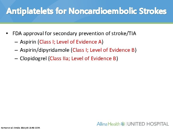 Antiplatelets for Noncardioembolic Strokes • FDA approval for secondary prevention of stroke/TIA – Aspirin