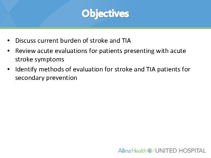 Objectives • Discuss current burden of stroke and TIA • Review acute evaluations for