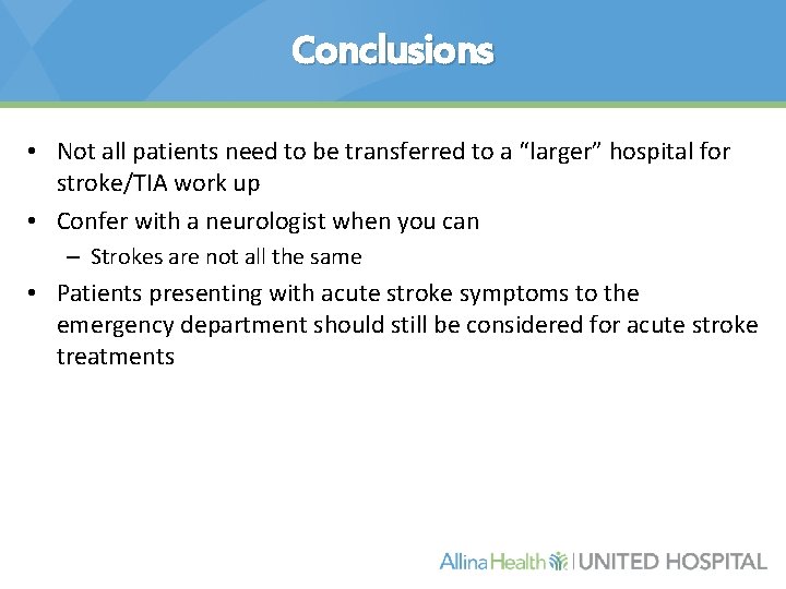 Conclusions • Not all patients need to be transferred to a “larger” hospital for