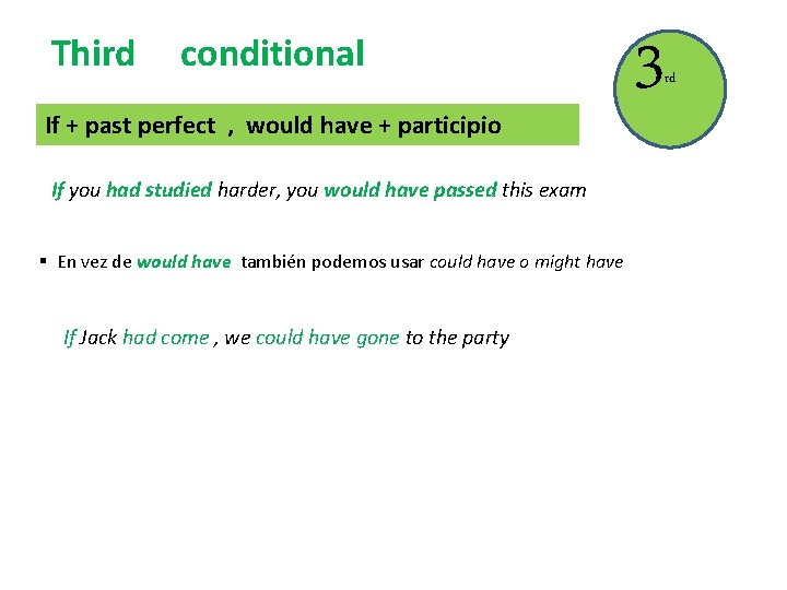 Third conditional If + past perfect , would have + participio If you had Third conditional If + past perfect , would have + participio If you had