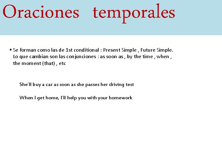 Oraciones temporales § Se forman como las de 1 st conditional : Present Simple