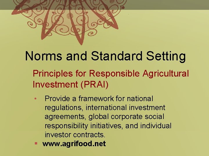Norms and Standard Setting Principles for Responsible Agricultural Investment (PRAI) • Provide a framework