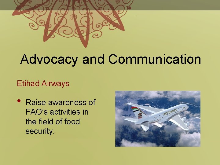 Advocacy and Communication Etihad Airways • Raise awareness of FAO’s activities in the field