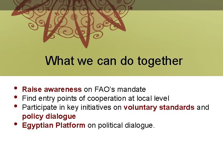 What we can do together • • Raise awareness on FAO’s mandate Find entry