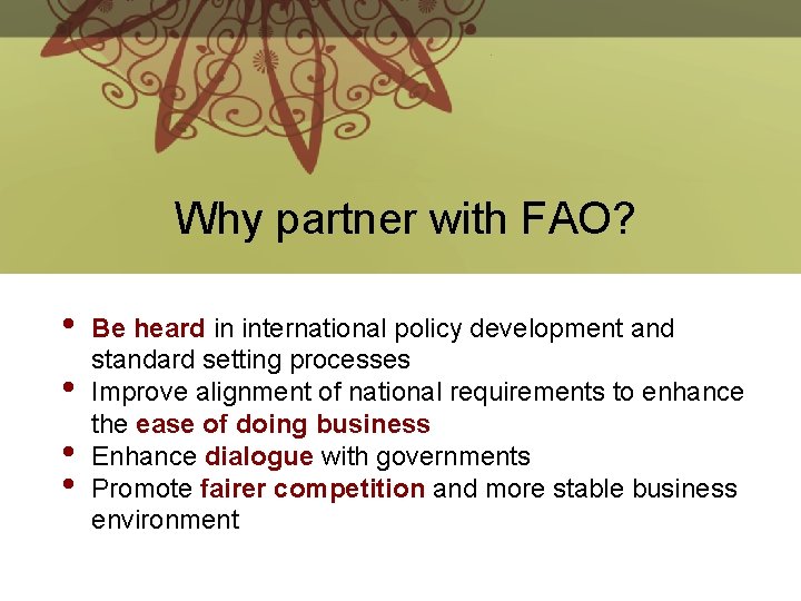 Why partner with FAO? • • Be heard in international policy development and standard