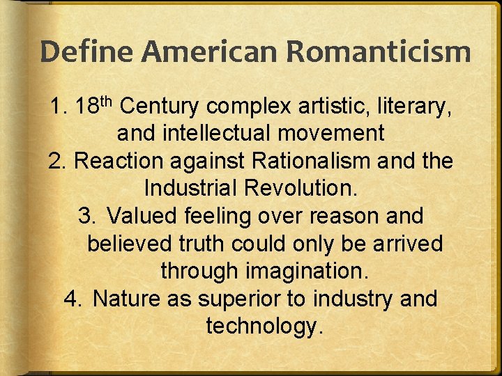 Define American Romanticism 1. 18 th Century complex artistic, literary, and intellectual movement 2.