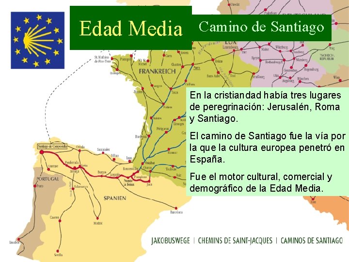 Edad Media Camino de Santiago En la cristiandad había tres lugares de peregrinación: Jerusalén, Edad Media Camino de Santiago En la cristiandad había tres lugares de peregrinación: Jerusalén,