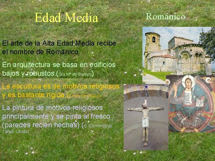 Edad Media El arte de la Alta Edad Media recibe el nombre de Románico. Edad Media El arte de la Alta Edad Media recibe el nombre de Románico.