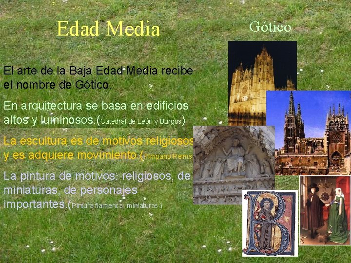 Edad Media El arte de la Baja Edad Media recibe el nombre de Gótico. Edad Media El arte de la Baja Edad Media recibe el nombre de Gótico.