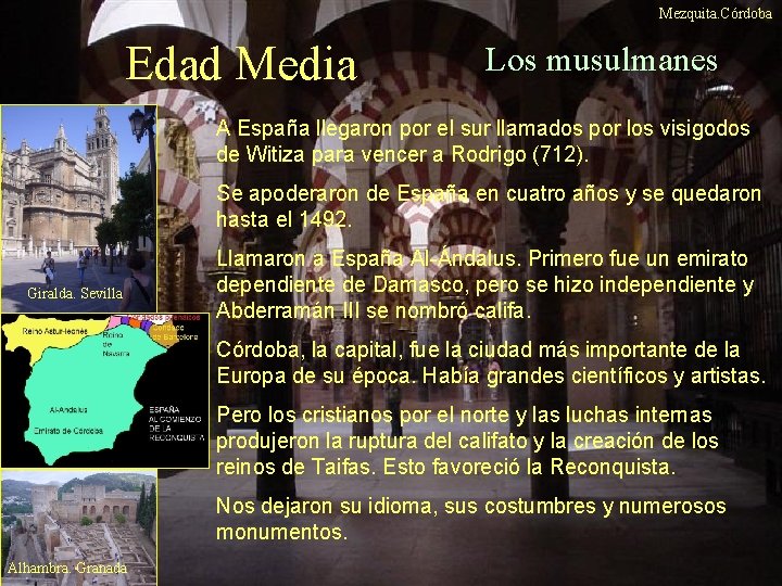 Mezquita. Córdoba Edad Media Los musulmanes A España llegaron por el sur llamados por Mezquita. Córdoba Edad Media Los musulmanes A España llegaron por el sur llamados por