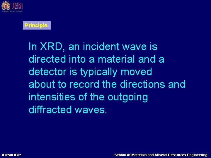 Principle In XRD, an incident wave is directed into a material and a detector