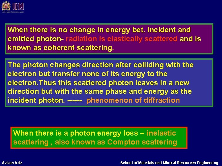 When there is no change in energy bet. Incident and emitted photon- radiation is When there is no change in energy bet. Incident and emitted photon- radiation is