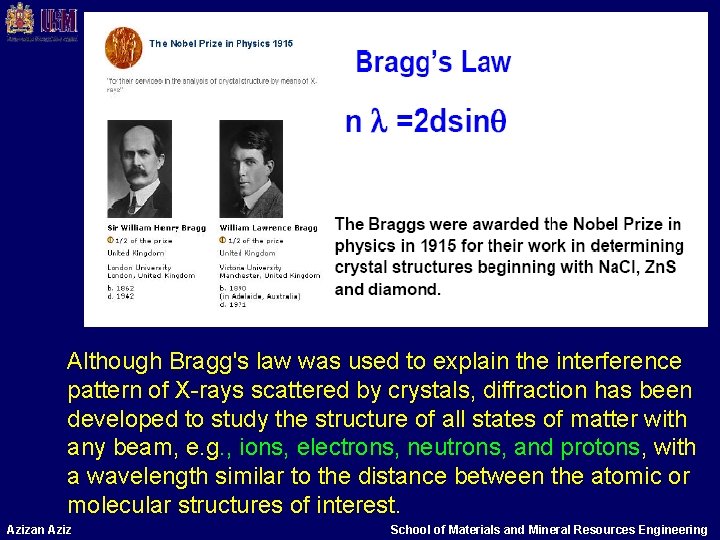 Although Bragg's law was used to explain the interference pattern of X-rays scattered by