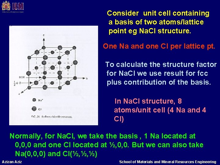 Consider unit cell containing a basis of two atoms/lattice point eg Na. Cl structure.