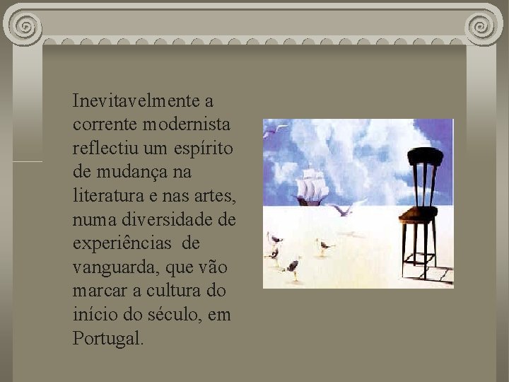 Inevitavelmente a corrente modernista reflectiu um espírito de mudança na literatura e nas artes,