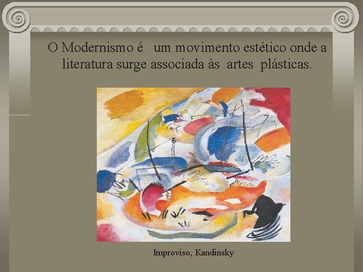 O Modernismo é um movimento estético onde a literatura surge associada às artes plásticas.