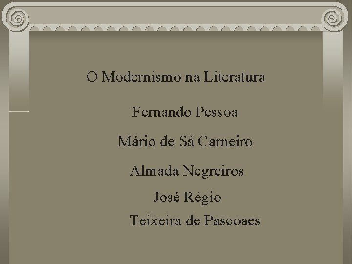 O Modernismo na Literatura Fernando Pessoa Mário de Sá Carneiro Almada Negreiros José Régio