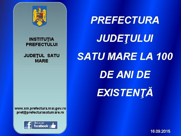 PREFECTURA INSTITUŢIA PREFECTULUI JUDEŢUL SATU MARE JUDEŢULUI SATU MARE LA 100 DE ANI DE