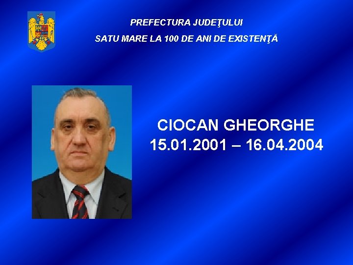 PREFECTURA JUDEŢULUI SATU MARE LA 100 DE ANI DE EXISTENŢĂ CIOCAN GHEORGHE 15. 01.