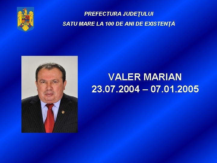 PREFECTURA JUDEŢULUI SATU MARE LA 100 DE ANI DE EXISTENŢĂ VALER MARIAN 23. 07.