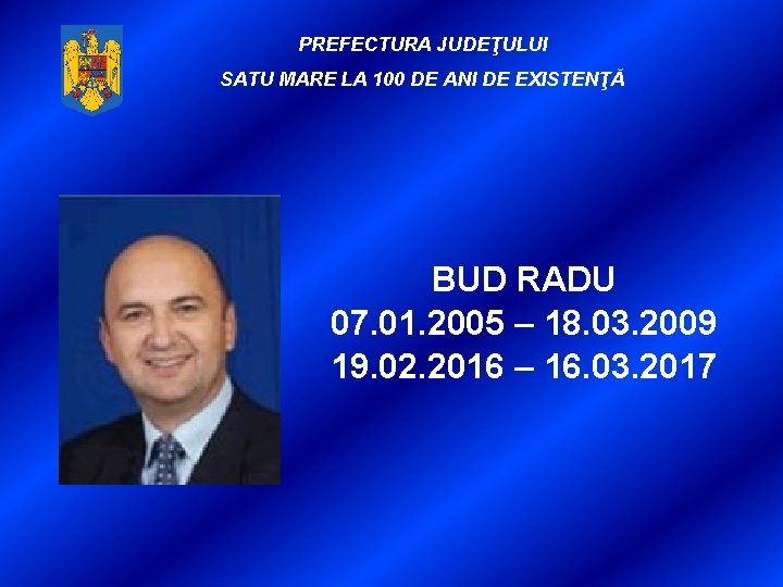 PREFECTURA JUDEŢULUI SATU MARE LA 100 DE ANI DE EXISTENŢĂ BUD RADU 07. 01.