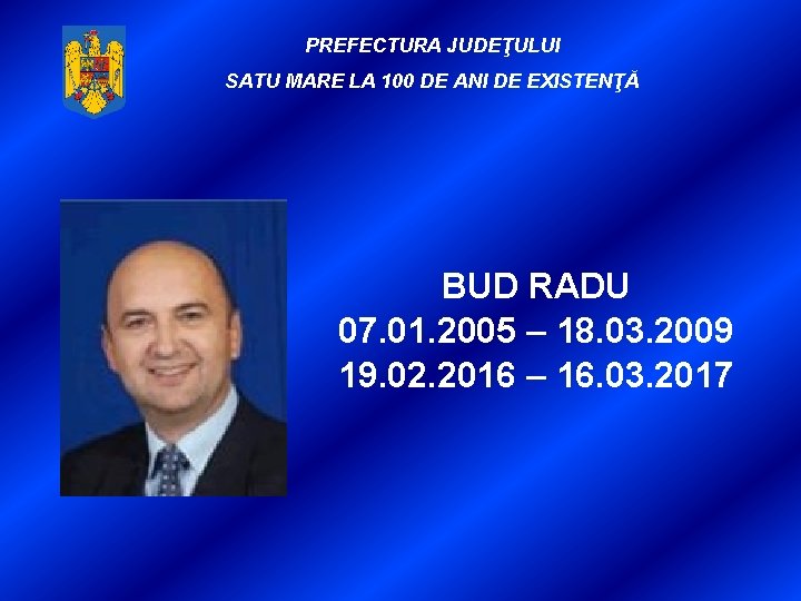 PREFECTURA JUDEŢULUI SATU MARE LA 100 DE ANI DE EXISTENŢĂ BUD RADU 07. 01.