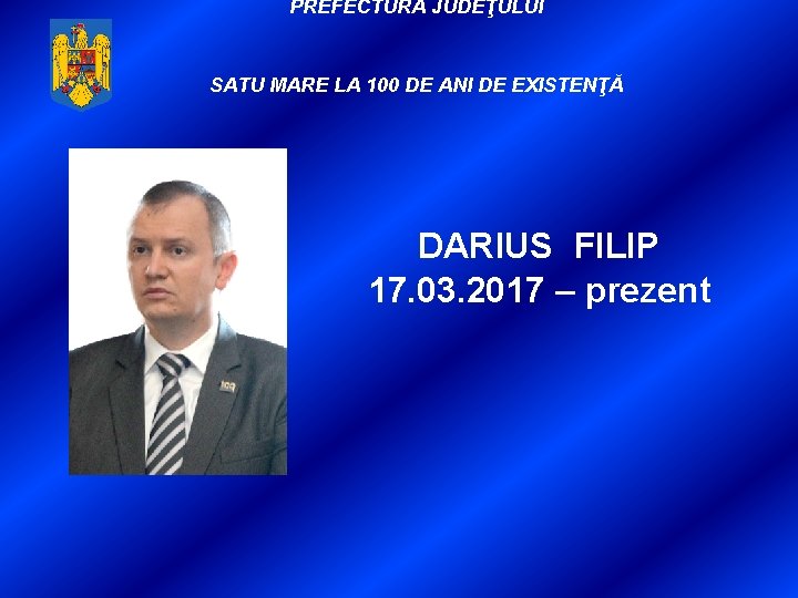 PREFECTURA JUDEŢULUI SATU MARE LA 100 DE ANI DE EXISTENŢĂ DARIUS FILIP 17. 03.