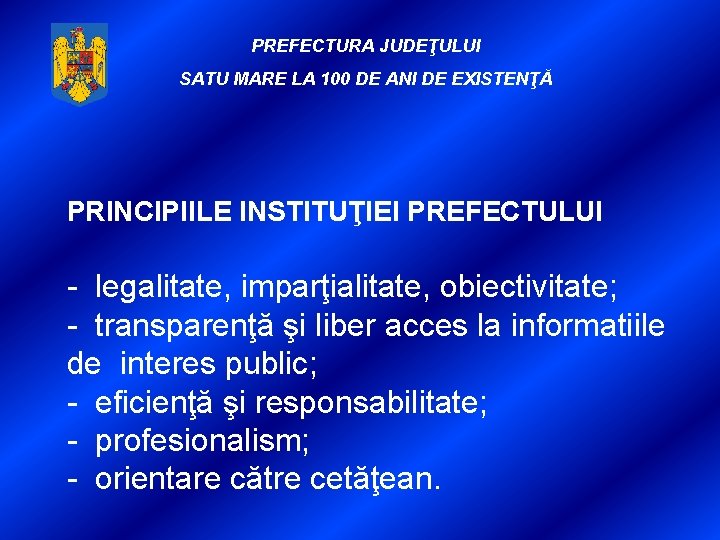  PREFECTURA JUDEŢULUI SATU MARE LA 100 DE ANI DE EXISTENŢĂ PRINCIPIILE INSTITUŢIEI PREFECTULUI