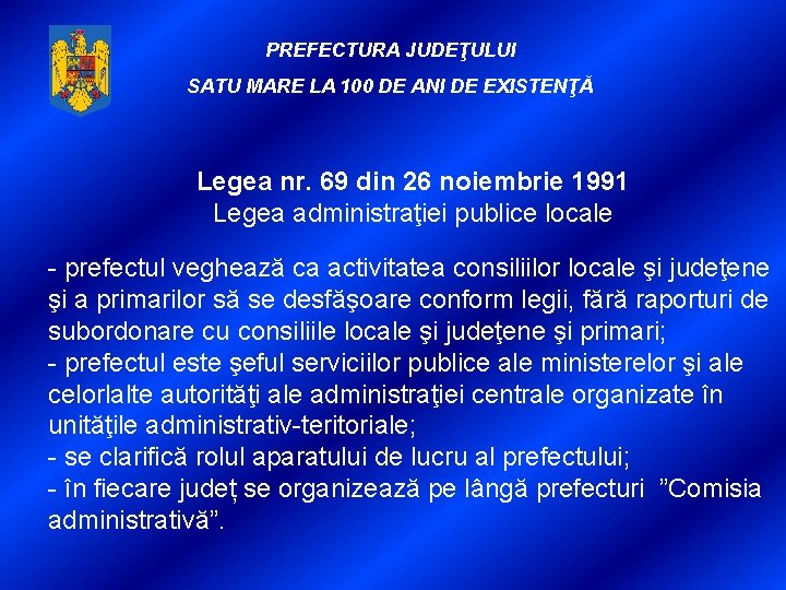 PREFECTURA JUDEŢULUI SATU MARE LA 100 DE ANI DE EXISTENŢĂ Legea nr. 69 din