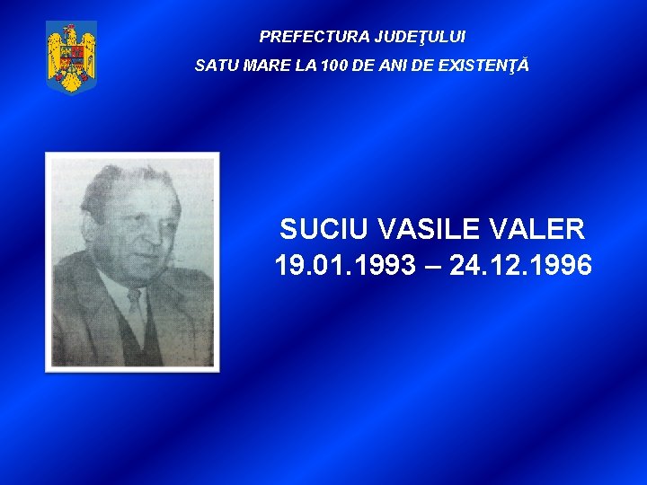 PREFECTURA JUDEŢULUI SATU MARE LA 100 DE ANI DE EXISTENŢĂ SUCIU VASILE VALER 19.