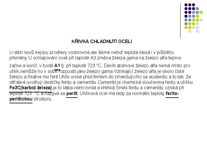 KŘIVKA CHLADNUTÍ OCELI U slitin kovů nejsou prodlevy vodorovné, ale šikmé neboť teplota klesá