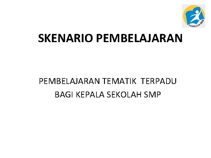 SKENARIO PEMBELAJARAN TEMATIK TERPADU BAGI KEPALA SEKOLAH SMP 