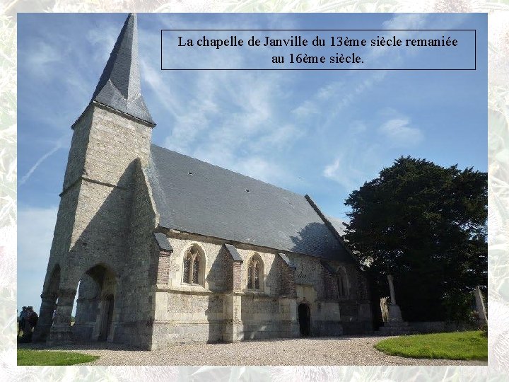 La chapelle de Janville du 13ème siècle remaniée au 16ème siècle. 